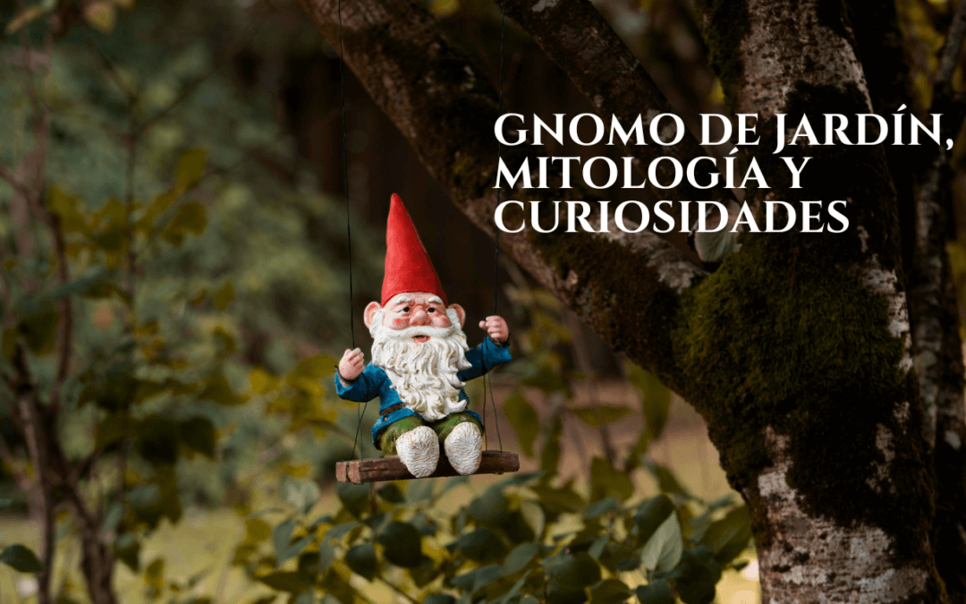 Gnomo de jardín, mitología y curiosidades